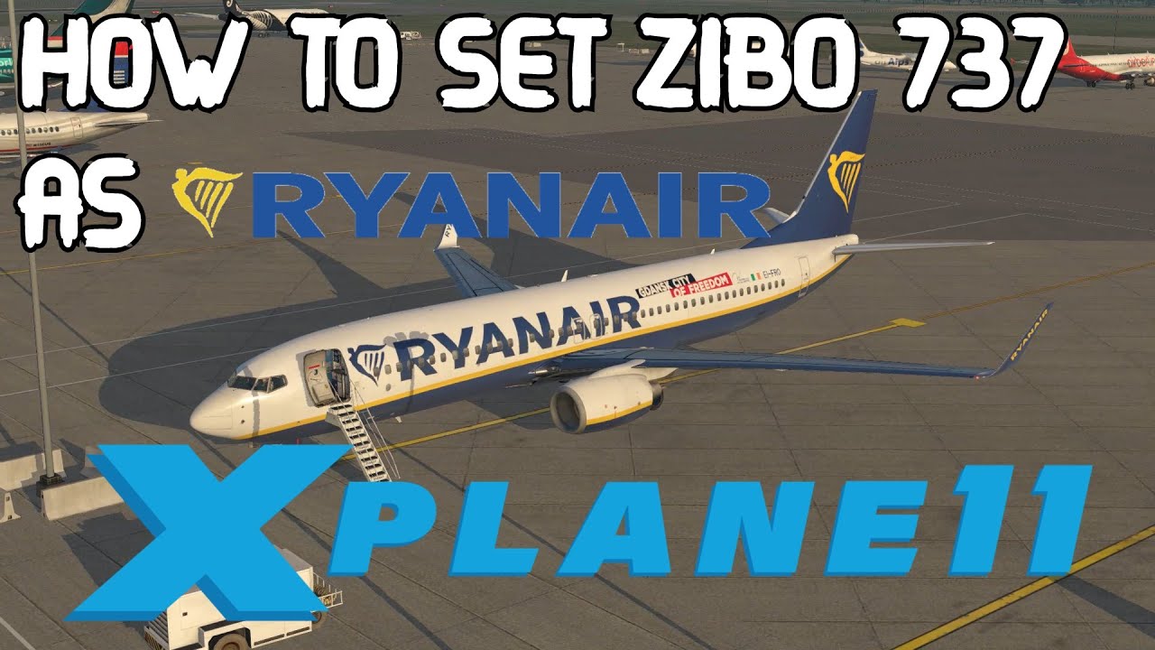 How to Set Zibo 737-800 as in real Ryanair Aircraft X-Plane 11 | with Real  Life Boeing 737 Captain | - YouTube
