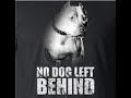 NO DOG LEFT BEHIND ACE NO DOG LEFT BEHIND ACE
