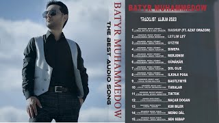 Batyr Muhammedow - The Best Audio Album | 2023 Täze Albom