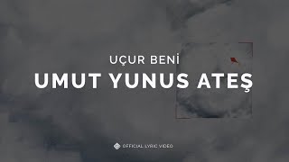 Uçur Beni [Official Lyric Video] - Umut Yunus Ateş #UçurBeni