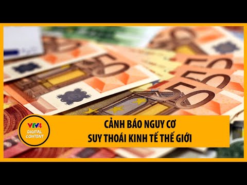 Video Cảnh báo nguy cơ suy thoái kinh tế thế giới | VTV4 - youtube