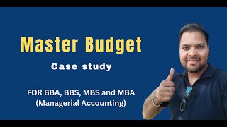 Master Budget Case study (For BBA, BBS, MBA, MBS - managerial accounting)