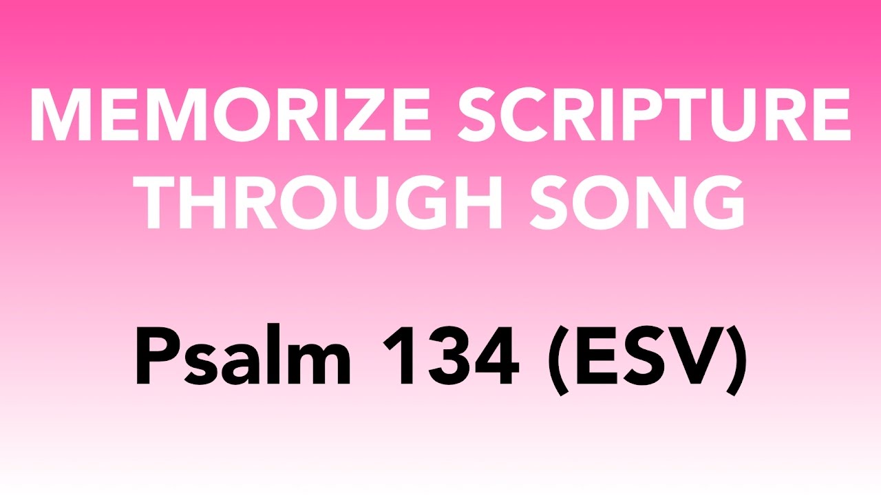 Psalm 134 ESV Come Bless The LORD Memorize Scripture Through 