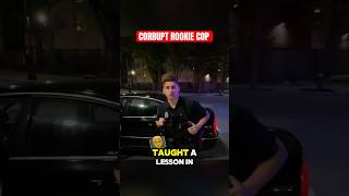 Rookie Corrupt Cop Gets Owned
