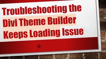 Troubleshooting the Divi Theme Builder Keeps Loading Issue