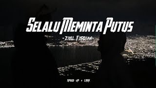 Selalu Meminta Putus - Ziell Ferdian speed up + lirik (TREND TIKTOK)