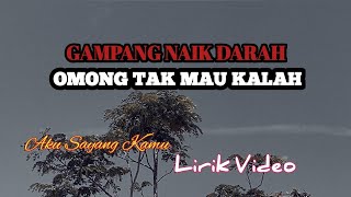 Gampang Naik Darah Omong Tak Mau Kalah Lirik