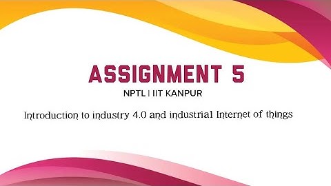Introduction to industry 4.0 and industrial Internet of things assignment 5 solution | NPTL | SWAYAM