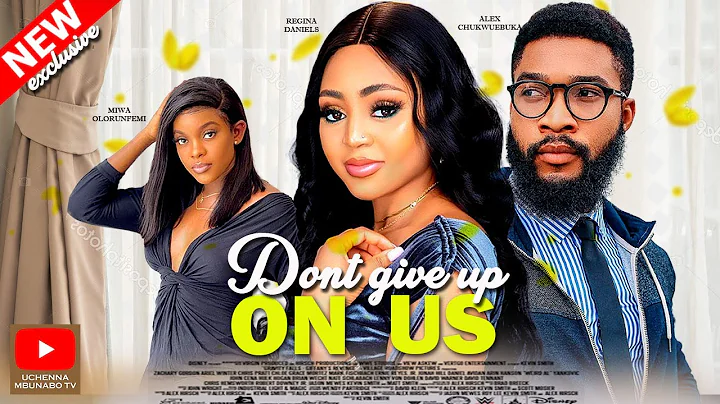 DONT GIVE UP ON US - REGINA DANIELS, ALEX CHUKWUEB...