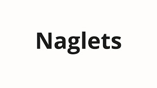 How to pronounce Naglets | Наглец (Insolent in Russian)
