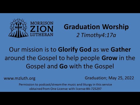 5/25/22 – Morrison Zion Lutheran School Graduation - 2 Timothy4:17