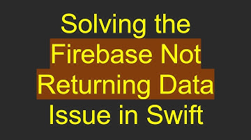 Solving the Firebase Not Returning Data Issue in Swift