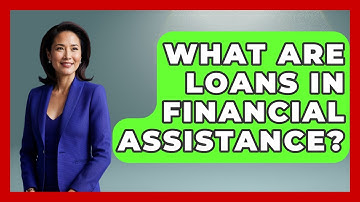 What Are Loans In Financial Assistance? - Mind Over Substance