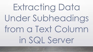 Extracting Data Under Subheadings from a Text Column in SQL Server