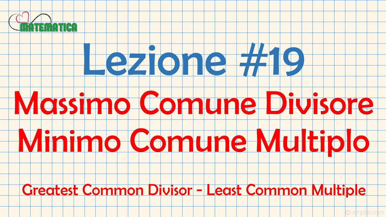 Differenza Tra Minimo Comune Multiplo E Massimo Comune Divisore Matematica Lezione #19 Massimo Comune Divisore e Minimo Comune Multiplo