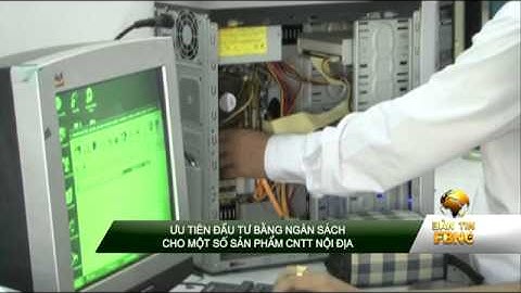 Ưu tiên đầu tư bằng ngân sách cho 1 số sản phẩm CNTT nội địa