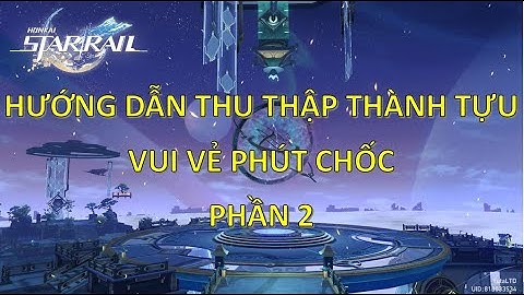 Hướng Dẫn Thu Thập Thành Tựu Ẩn Mục Vui Vẻ Phút Chốc Phần 2 - Honkai Star Rail