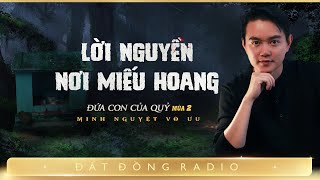 Nghe truyện ma : LỜI NGUYỀN NƠI MIẾU HOANG | Series Đứa Con Của Quỷ mùa 2 | Nguyễn Huy diễn đọc