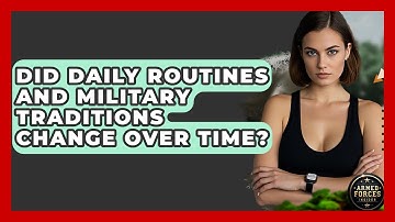 Did Daily Routines and Military Traditions Change Over Time? - Armed Forces Insider