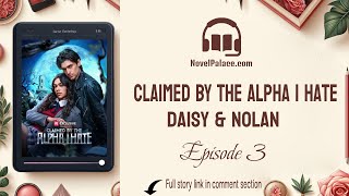 Chapter 3 - Claimed by the Alpha I Hate Novel | Audiobook Free | Daisy & Nolan