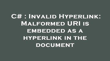 C# : Invalid Hyperlink: Malformed URI is embedded as a hyperlink in the document