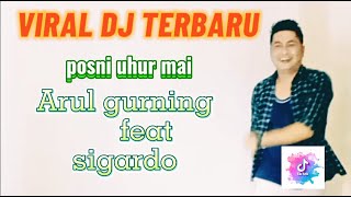 VIRAL DJ TERBARU ~POSNI UHUR MAI [ARUL GURNING feat SIGARDO]