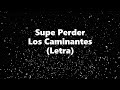 Supe Perder - Los Caminantes - Letra 🎶, Supe perder letra caminantes