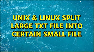 Unix & Linux: Split large txt file into certain small file (2 Solutions!!)