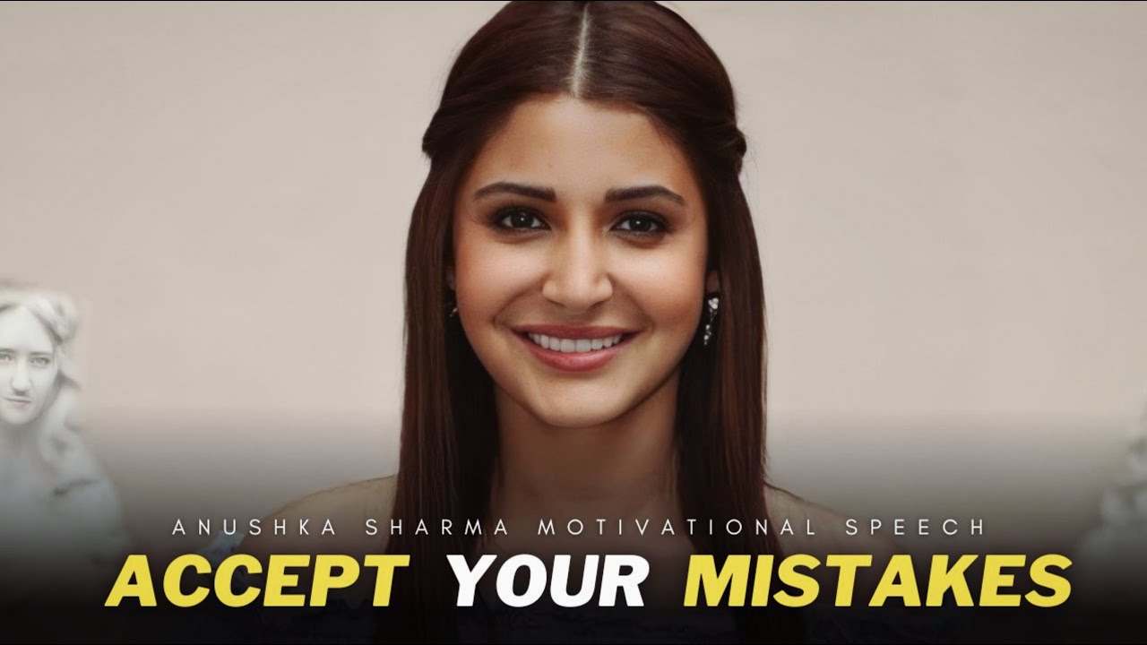 Anushka Sharma - Accept Your Flaws, Accept Your Mistakes