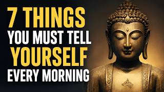 7 Ancient Buddhist Secrets to Tell Yourself Every Morning (Zen Wisdom)