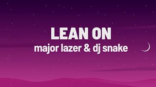 Major Lazer _ DJ Snake Lean On Lyrics feat MØ