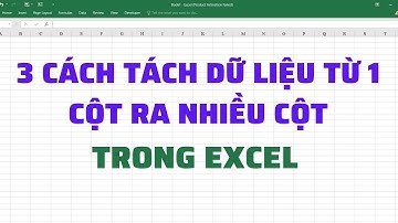 3 Cách tách dữ liệu từ 1 cột ra nhiều cột trong Excel