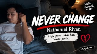 NEVER CHANGE. NATHANIEL RIVAN lagu terviral