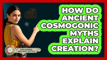 How Do Ancient Cosmogonic Myths Explain Creation? - Exploring Ancient Myths