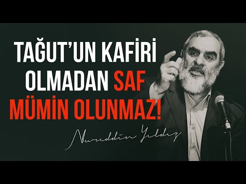 TAĞUT'UN KAFİRİ OLMADAN SAF MÜMİN OLUNMAZ! | Nureddin Yıldız