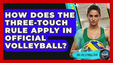 How Does The Three-touch Rule Apply In Official Volleyball? - The Volleyball Hub