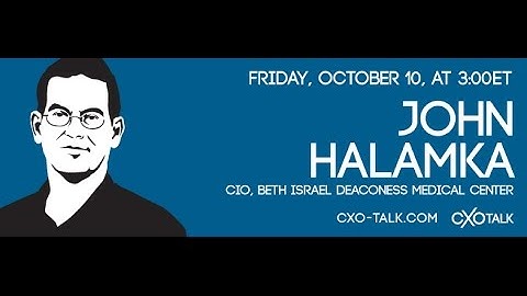 #82: CXOTalk featuring John Halamka