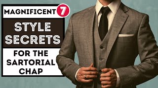 MAGNIFICENT 7 STYLE SECRETS FOR THE SARTORIAL CHAP  ADVICE TO KEEP YOU LOOKING PINSHARP