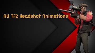 Team Fortress 2 - All Headshot Animations