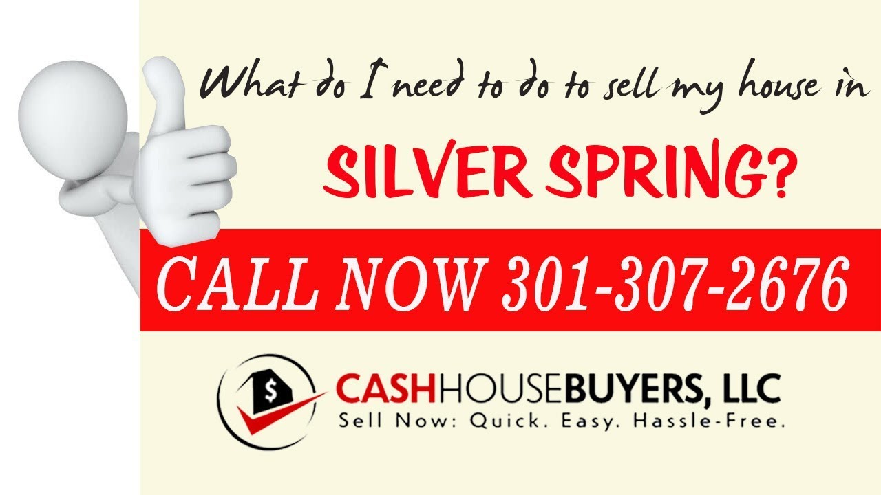 What do I need to do to sell my house fast in Silver Spring MD | Call 301 307 2676 | We Buy Houses