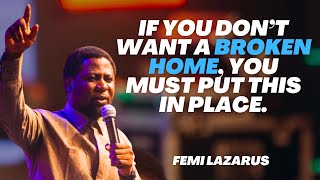 IF YOU DON'T WANT A BROKEN HOME, YOU MUST FIX THIS UP IN YOUR MARRIAGE - FEMI LAZARUS