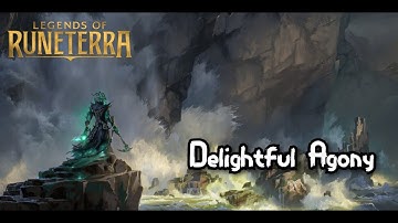 Legends Of Runeterra - Delightful Agony