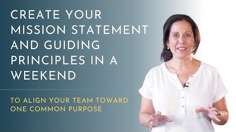 Create a Mission Statement & Guiding Principles in a Weekend