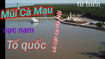 TỪ HIỂN VLOG:  cột cờ Hà Nội ở mũi CÀ Mau