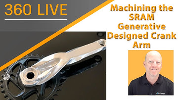 360 LIVE: CAM - Machining the SRAM Generative Designed Crank Arm