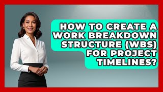 How To Create A Work Breakdown Structure (WBS) For Project Timelines? - The Time Management Pro