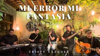 Edith Márquez - Mi Error, Mi Fantasía (Cover Cristy Vázquez)