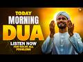 MORNING DUA TODAY | Emotional Dua to Remove Hardships &amp; Bring Barakah | Listen Now