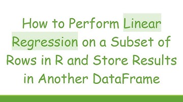 How to Perform Linear Regression on a Subset of Rows in R and Store Results in Another DataFrame
