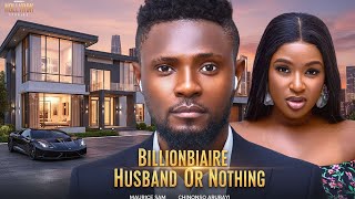 BILLIONAIRE HUSBAND OR NOTHING (MAURICE SAM CHINONSO ARUBAYI)Nigerian Movies 2025 latest full movies